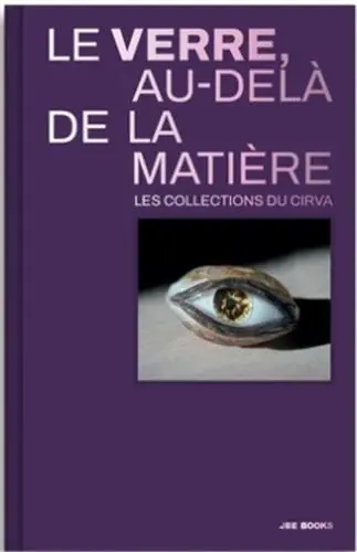 Le verre au-delà de la matière : les collections du Cirva