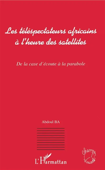 Les téléspectateurs africains à l'heure des satellites : de la case d'écoute à la parabole
