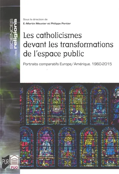 Les catholicismes devant les transformations de l'espace public : portraits comparatifs Europe-Amérique, 1960-2015