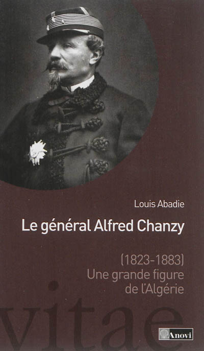 Le général Alfred Chanzy (1823-1883) : une grande figure de l'Algérie
