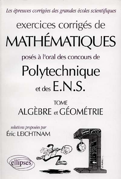 Exercices corrigés de mathématiques posés à l'oral des concours de Polytechnique et des ENS. Vol. *. Algèbre et géométrie
