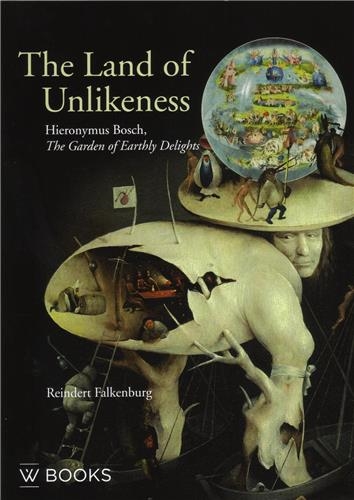 Hieronymus Bosch The Land of Unlikeness : The Garden of Earthly Delights