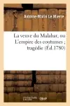 La veuve du Malabar, ou L'empire des coutumes tragédie. Représentée pour la première fois : par les Comédiens françois, le 30 juillet 1770, & remise au théâtre le 29 avril 1780