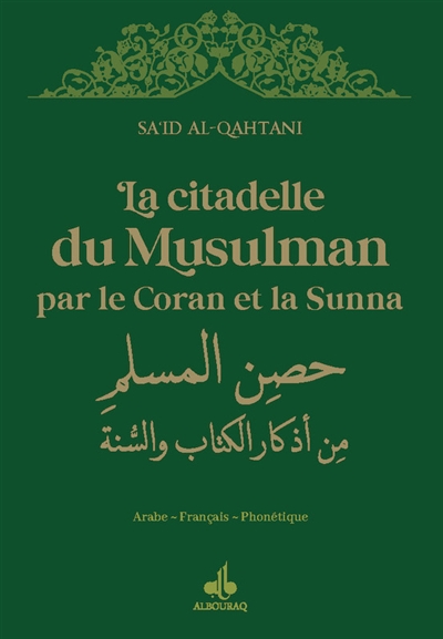 La citadelle du musulman par le Coran et la Sunna : arabe-français-phonétique : couverture verte