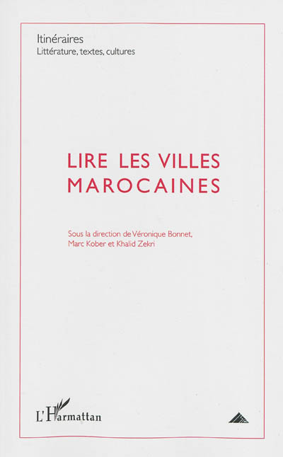 Itinéraires, littérature, textes, cultures, n° 3 (2012). Lire les villes marocaines