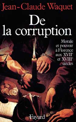 De la corruption : morale et pouvoir à Florence aux 17e et 18e siècles