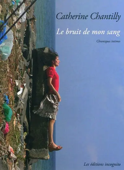 Le bruit de mon sang : chroniques intimes