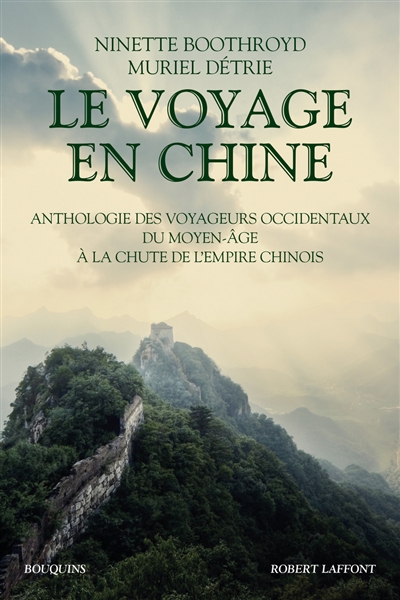 Le voyage en Chine : anthologie des voyageurs occidentaux du Moyen Age à la chute de l'Empire chinois