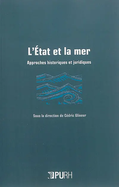 L'Etat et la mer : approches historiques et juridiques