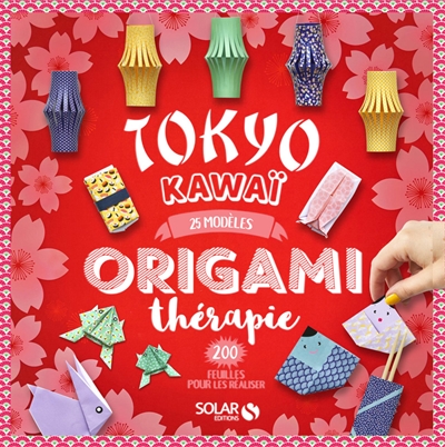 Origami thérapie : Tokyo kawaï : 25 modèles, 200 feuilles pour les réaliser