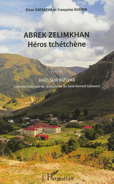 Abrek Zelimkhan : héros tchétchène. Raid sur Kizlyar : version trilingue de la nouvelle de Saïd-Ahmed Gatsaev