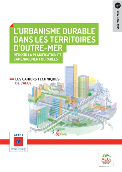 Réussir la planification et l'aménagement durables : les cahiers techniques de l'AEU2. Vol. 8. Urbanisme durable dans les Territoires d'outre-mer