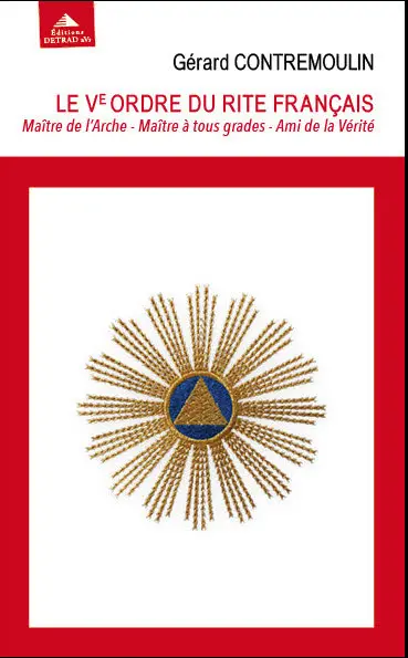 Le Ve ordre du rite français : maître de l'Arche, maître à tous grades, ami de la vérité