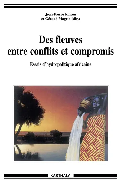 Des fleuves entre conflits et compromis : essais d'hydropolitique africaine