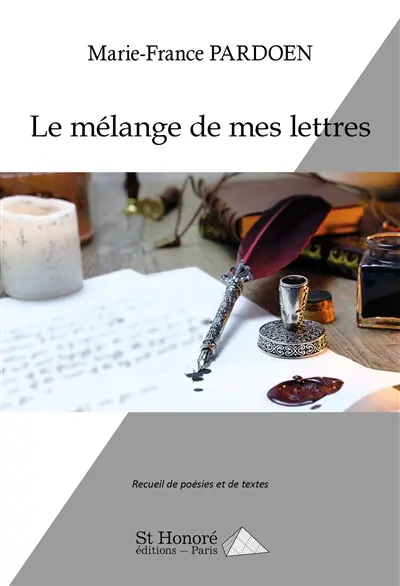 Le mélange de mes lettres : recueil de poésies et de textes