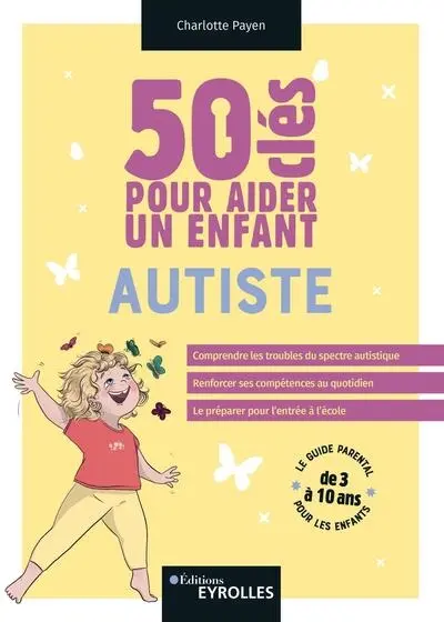 50 clés pour aider un enfant autiste : le guide parental pour les enfants de 3 à 10 ans