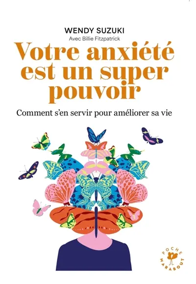 Votre anxiété est un super pouvoir : comment s'en servir pour améliorer sa vie