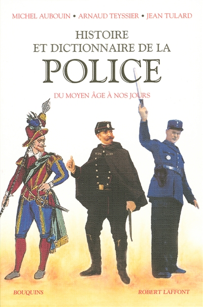 Histoire et dictionnaire de la Police : du Moyen Age à nos jours
