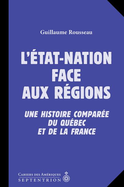 L'État-nation face aux régions : histoire comparée du Québec et de la France