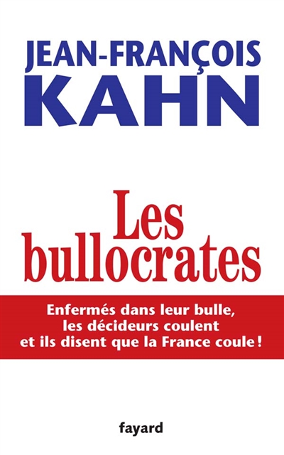 Les bullocrates : enfermés dans leur bulle, les décideurs coulent et ils disent que la France coule !