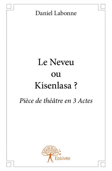 Le neveu ou kisenlasa ? : Pièce de théâtre en 3 Actes