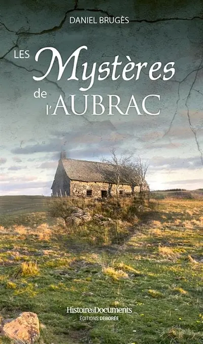 Les mystères de l'Aubrac : traditions, patrimoine, histoires étranges et extraordinaires