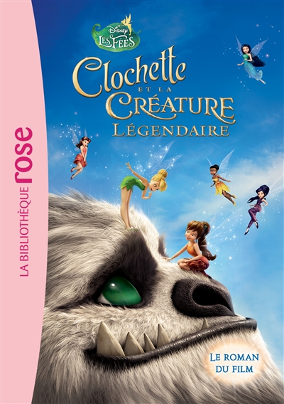 La fée Clochette. Vol. 6. Clochette et la créature légendaire : le roman du film
