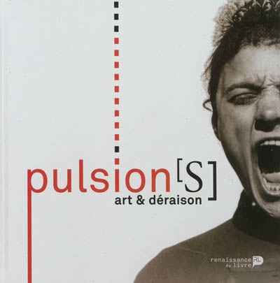 Pulsion(s) : art & déraison