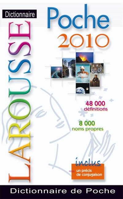Dictionnaire Larousse poche 2010 : 48.000 définitions, 8.000 noms propres : inclus un précis de conjugaison