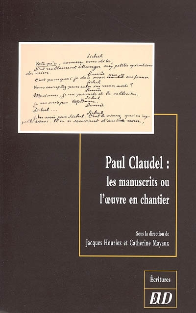 Paul Claudel : les manuscrits ou l'oeuvre en chantier