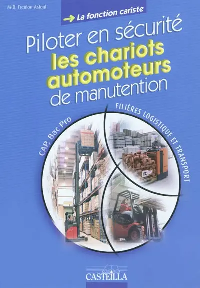 Piloter en sécurité les chariots automoteurs de manutention, la fonction cariste : CAP, bac pro, filières logistique et transport : cahier d'activités