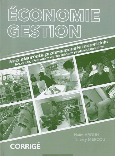 Economie, gestion, 2de, 1re et terminale professionnelles : baccalauréats professionnels industriels : corrigé, livre du professeur