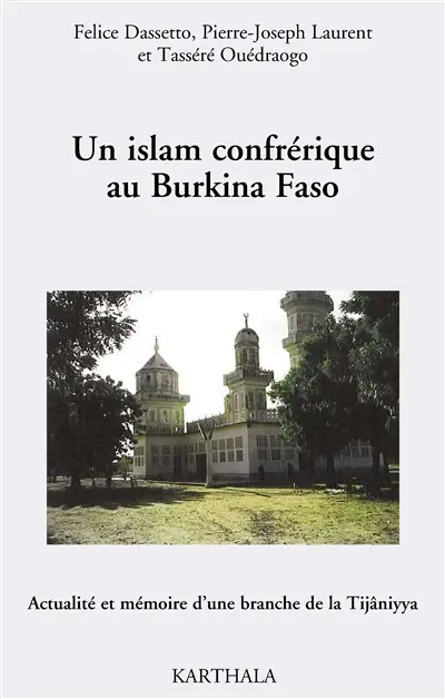 Un islam confrérique au Burkina Faso : actualité et mémoire d'une branche de la Tijâniyya