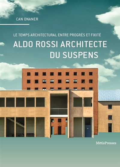 Aldo Rossi architecte du suspens : en quête du temps propre de l'architecture