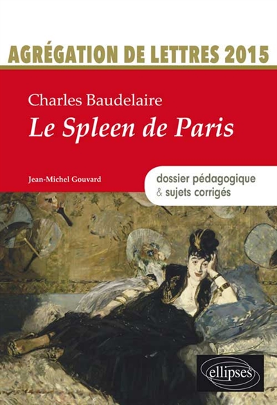 Charles Baudelaire, Le spleen de Paris : agrégation de lettres 2015 : dossier pédagogique & sujets corrigés