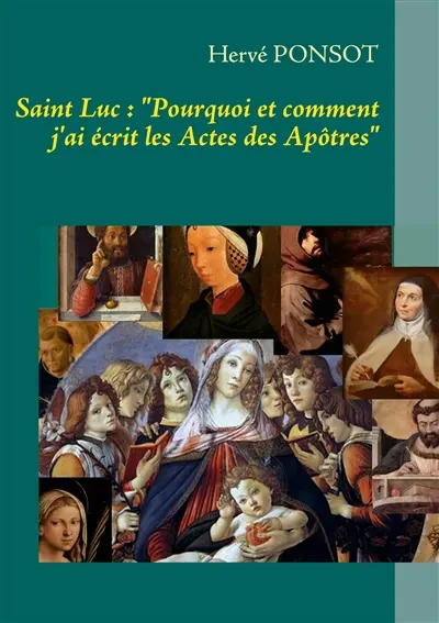 Saint Luc : "Pourquoi et comment j'ai écrit les Actes des Apôtres"