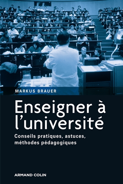 Enseigner à l'université : conseils pratiques, astuces, méthodes pédagogiques