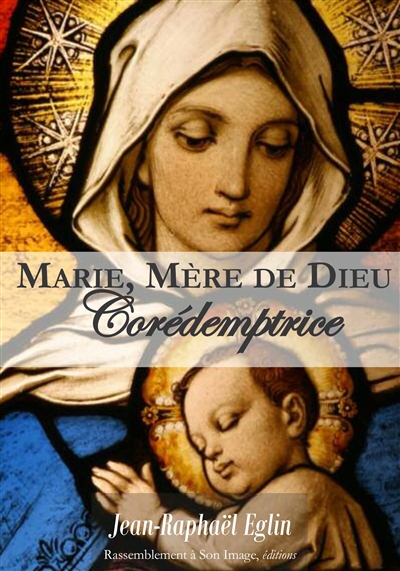 Marie, mère de Dieu, et co-rédemptrice : en marche vers un cinquième dogme