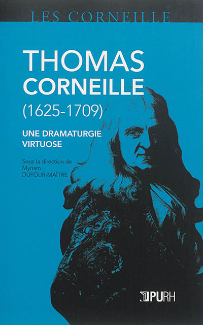 Thomas Corneille, 1625-1709 : une dramaturgie virtuose