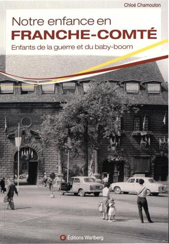 Notre enfance en Franche-Comté : enfants de la guerre et du baby-boom