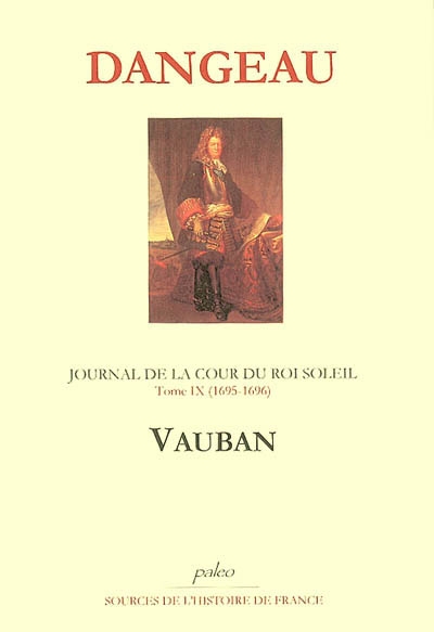 Journal de la cour du Roi-Soleil. Vol. 9. Vauban, 1695-1696
