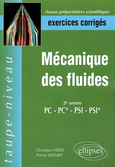 Mécanique des fluides PC, PC*, PSI, PSI* : exercices corrigés : 2e année, classes préparatoires aux Grandes Ecoles Scientifiques