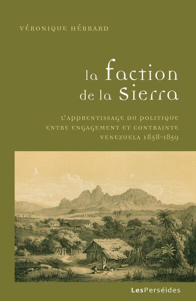 La faction de la Sierra : l'apprentissage du politique entre engagement et contrainte, Venezuela 1858-1859