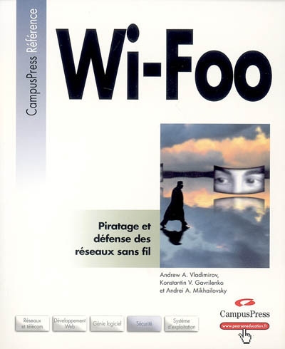 Wi-Foo : piratage et défense des réseaux sans fil