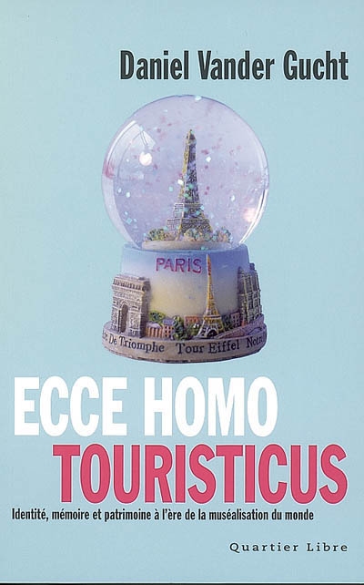 Ecce homo touristicus : identité, mémoire et patrimoine à l'ère de la muséalisation du monde