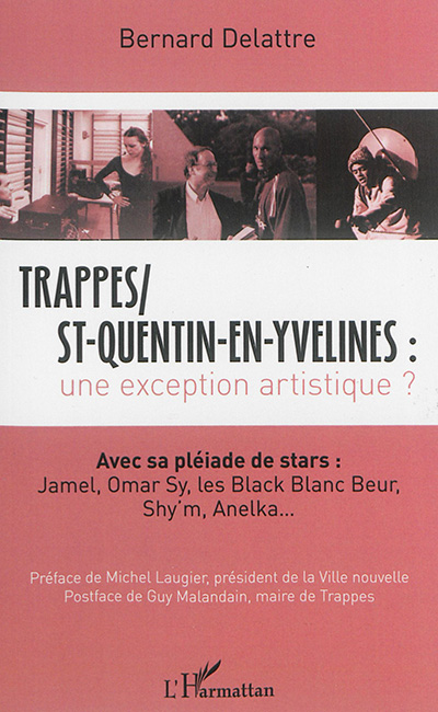 Trappes St-Quentin-en-Yvelines, une exception artistique ? : avec sa pléiade de stars : Jamel, Omar Sy, les Black Blanc Beur, Shy'm, Anelka...