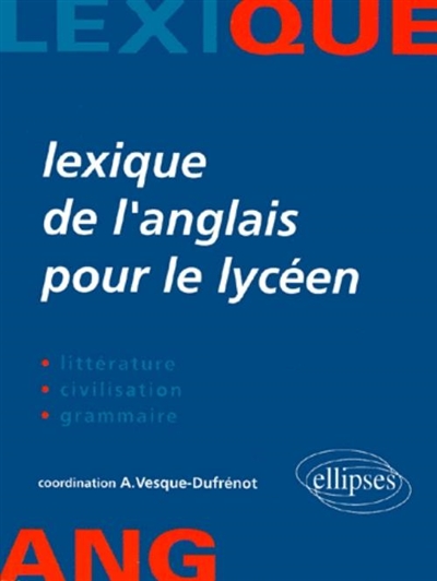 Lexique de l'anglais pour le lycéen : littérature, civilisation, grammaire