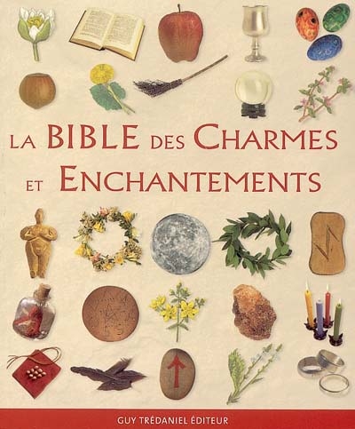 La bible des charmes et enchantements