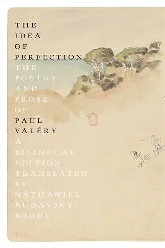 The Idea of Perfection The Poesy and Prose of Paul Valéry