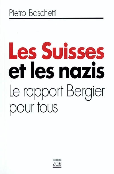 Les Suisses et les nazis : le rapport Bergier pour tous